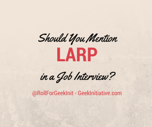 Should you mention LARP in a job interview?